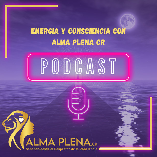 Carátula del podcast Alma Plena - Episodio sobre Introducción: Energía y Consciencia con AlmaPlenaCR
